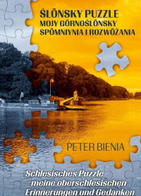 Ślonsky puzzle mojy gornoślonsky spomniynia.... Autor: Peter Bienia. Dobreksiazki.pl Okładka książki Ślonsky puzzle mojy gornoślonsky spomniynia...