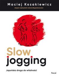 SLOW JOGGING JAPOŃSKA DROGA DO WITALNOŚCI - uszkodzone. Autor: MACIEJ KOZAKIEWICZ. Dobreksiazki.pl Okładka książki SLOW JOGGING JAPOŃSKA DROGA DO WITALNOŚCI - uszkodzone