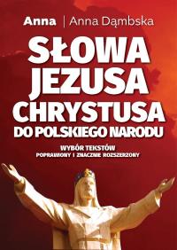 Słowa Jezusa Chrystusa do polskiego narodu. Autor: Dąmbska Anna. Dobreksiazki.pl Okładka książki Słowa Jezusa Chrystusa do polskiego narodu