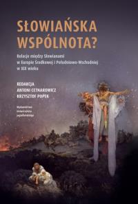 Słowiańska wspólnota? Relacje między Słowianami w Europie Środkowej i Południowo-Wschodniej w XIX w.. Autor: Opracowanie zbiorowe. Dobreksiazki.pl Okładka książki Słowiańska wspólnota? Relacje między Słowianami w Europie Środkowej i Południowo-Wschodniej w XIX w.