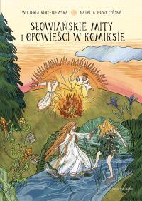 Słowiańskie mity i opowieści w komiksie. Naukomiks wyd. 2025. Autor: Korzeniewska Wiktoria. Dobreksiazki.pl Okładka książki Słowiańskie mity i opowieści w komiksie. Naukomiks wyd. 2025