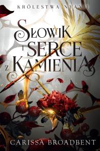 Słowik i serce z kamienia. Autor: Carissa Broadbent. Dobreksiazki.pl Okładka książki Słowik i serce z kamienia
