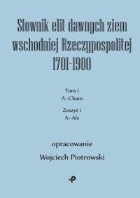 Słownik elit dawnych ziem wschodniej Rzeczypospolitej 1701–1900. Autor: Piotrowski Wojciech. Dobreksiazki.pl Okładka książki Słownik elit dawnych ziem wschodniej Rzeczypospolitej 1701–1900