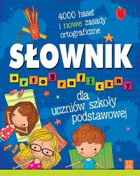 Słownik ortograficzny dla uczniów szkoły podstawowej. 4000 haseł i nowe zasady ortograficzne. Autor: Opracowanie zbiorowe. Dobreksiazki.pl Okładka książki Słownik ortograficzny dla uczniów szkoły podstawowej. 4000 haseł i nowe zasady ortograficzne