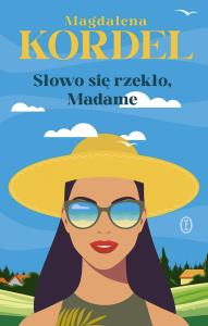 Słowo się rzekło, Madame. Autor: Magdalena Kordel. Dobreksiazki.pl Okładka książki Słowo się rzekło, Madame