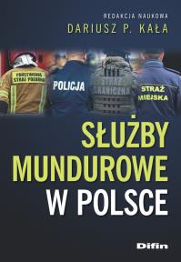 Służby mundurowe w Polsce. Autor: Opracowanie zbiorowe. Dobreksiazki.pl Okładka książki Służby mundurowe w Polsce