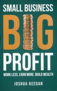 Small Business, Big Profit Profit. Autor: Keegan Joshua. Dobreksiazki.pl Okładka książki Small Business, Big Profit Profit