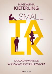 Okładka książki Small talk. Dogadywanie się w czasach scrollowania