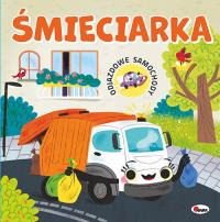 Śmieciarka. Odjazdowe samochody. Autor: Korolkiewicz Elżbieta. Dobreksiazki.pl Okładka książki Śmieciarka. Odjazdowe samochody