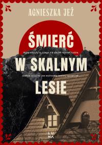 Śmierć w skalnym lesie. Autor: Jeż Agnieszka. Dobreksiazki.pl Okładka książki Śmierć w skalnym lesie