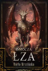 Smocza Łza. Autor: Mrozińska Marta. Dobreksiazki.pl Okładka książki Smocza Łza