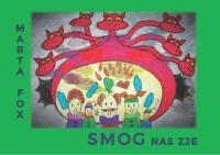 Smog nas zje. Autor: Marta Fox. Dobreksiazki.pl Okładka książki Smog nas zje