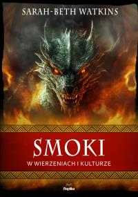 Smoki w wierzeniach i kulturze. Autor: Watkins Sarah-Beth. Dobreksiazki.pl Okładka książki Smoki w wierzeniach i kulturze
