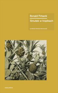 Smutek w tropikach. Autor: Ronald Firbank. Dobreksiazki.pl Okładka książki Smutek w tropikach