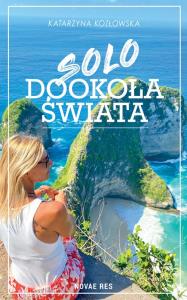 Solo dookoła świata. Autor: Katarzyna Kozłowska. Dobreksiazki.pl Okładka książki Solo dookoła świata
