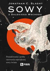 Sowy z Dalekiego Wschodu. Autor: Slaght Jonathan C.. Dobreksiazki.pl Okładka książki Sowy z Dalekiego Wschodu