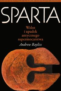Okładka książki Sparta. Wzlot i upadek antycznego supermocarstwa