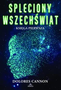 Spleciony Wszechświat księga 1 - uszkodzone. Autor: Dolores Cannon. Dobreksiazki.pl Okładka książki Spleciony Wszechświat księga 1 - uszkodzone