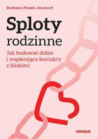 Sploty rodzinne. Jak budować dobre i wspierające kontakty z bliskimi. Autor: Barbara Piwek-Jewtuch. Dobreksiazki.pl Okładka książki Sploty rodzinne. Jak budować dobre i wspierające kontakty z bliskimi