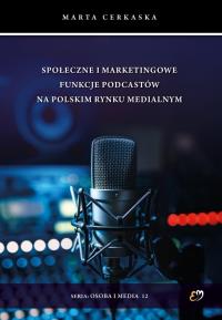 Okładka książki Społeczne i marketingowe funkcje podcastów na polskim rynku medialnym