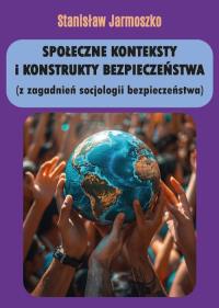 Społeczne konteksty i konstrukty bezpieczeństwa (z zagadnień socjologii bezpieczeństwa). Autor: Jarmoszko Stanisław. Dobreksiazki.pl Okładka książki Społeczne konteksty i konstrukty bezpieczeństwa (z zagadnień socjologii bezpieczeństwa)