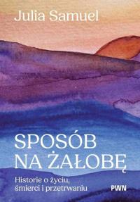 Sposób na żałobę. Autor: Samuel Julia. Dobreksiazki.pl Okładka książki Sposób na żałobę