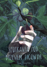 Spotkania pod drzewem figowym. Autor: Ewa Liegman. Dobreksiazki.pl Okładka książki Spotkania pod drzewem figowym