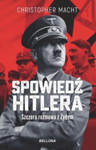 Spowiedź Hitlera. Szczera rozmowa z Żydem. Autor: Christopher Macht. Dobreksiazki.pl Okładka książki Spowiedź Hitlera. Szczera rozmowa z Żydem