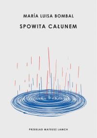 Spowita całunem. Autor: Maria Luisa Bombal. Dobreksiazki.pl Okładka książki Spowita całunem