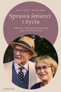 Sprawa śmierci i życia. Autor: Irvin D. Yalom, Yalom Marilyn. Dobreksiazki.pl Okładka książki Sprawa śmierci i życia