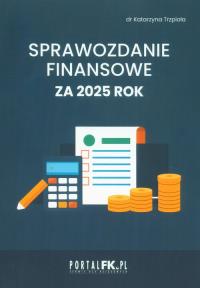Sprawozdanie finansowe za 2025 rok. Autor: Trzpioła Katarzyna. Dobreksiazki.pl Okładka książki Sprawozdanie finansowe za 2025 rok