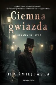 Sprawy Szustra. Ciemna gwiazda. Autor: Ida Żmiejewska. Dobreksiazki.pl Okładka książki Sprawy Szustra. Ciemna gwiazda