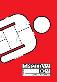 Sprzedam dom. Autor: Pawłowski Łukasz. Dobreksiazki.pl Okładka książki Sprzedam dom