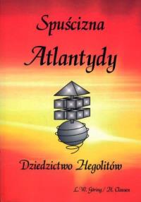 Spuścizna Atlantydy – Dziedzictwo Hegolitów. Autor: Lothar Walter Goring. Dobreksiazki.pl Okładka książki Spuścizna Atlantydy – Dziedzictwo Hegolitów
