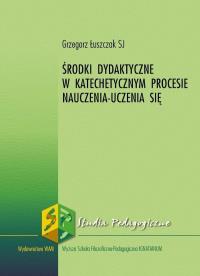Środki dydaktyczne w katechetycznym procesie... Autor: Łuszczak Grzegorz. Dobreksiazki.pl Okładka książki Środki dydaktyczne w katechetycznym procesie..