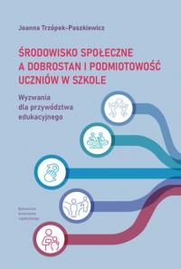 Środowisko społeczne a dobrostan i podmiotowość uczniów. Autor: Trzópek-Paszkiewicz Joanna. Dobreksiazki.pl Okładka książki Środowisko społeczne a dobrostan i podmiotowość uczniów