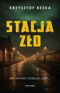 Stacja zło. Autor: Krzysztof Beśka. Dobreksiazki.pl Okładka książki Stacja zło