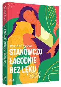 Stanowczo łagodnie bez lęku dziś - uszkodzone. Autor: Maria Król-Fijewska. Dobreksiazki.pl Okładka książki Stanowczo łagodnie bez lęku dziś - uszkodzone