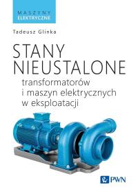 Stany nieustalone transformatorów i maszyn elektrycznych w eksploatacji. Autor: Tadeusz Glinka. Dobreksiazki.pl Okładka książki Stany nieustalone transformatorów i maszyn elektrycznych w eksploatacji
