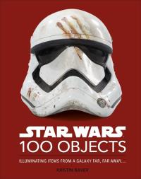 Star Wars 100 Objects. Autor: Kristin Baver. Dobreksiazki.pl Okładka książki Star Wars 100 Objects