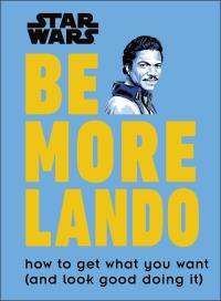 Star Wars Be More Lando. Autor: Blauvelt Christian. Dobreksiazki.pl Okładka książki Star Wars Be More Lando