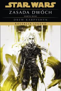 Star Wars. Kolekcja Legend. Zasada dwóch. Trylogia Darth Bane. Tom 2. Autor: Karpyshyn Drew. Dobreksiazki.pl Okładka książki Star Wars. Kolekcja Legend. Zasada dwóch. Trylogia Darth Bane. Tom 2