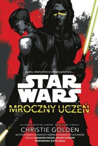 Star Wars. Mroczny uczeń. Autor: Golden Christie. Dobreksiazki.pl Okładka książki Star Wars. Mroczny uczeń