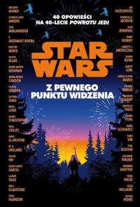 Star Wars. Z pewnego punktu widzenia. 40 opowiadań na 40-lecie 'Powrotu Jedi'. Autor: Opracowanie zbiorowe. Dobreksiazki.pl Okładka książki Star Wars. Z pewnego punktu widzenia. 40 opowiadań na 40-lecie 'Powrotu Jedi'