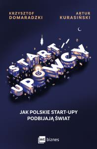 Startupowcy. Autor: Kurasiński Artur, Krzysztof Domaradzki. Dobreksiazki.pl Okładka książki Startupowcy