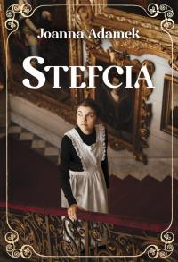 Stefcia. Autor: Joanna Adamek. Dobreksiazki.pl Okładka książki Stefcia