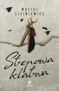 Stepowa klątwa. Dzikie pola. Tom 4. Autor: MACIEJ LIZINIEWICZ. Dobreksiazki.pl Okładka książki Stepowa klątwa. Dzikie pola. Tom 4