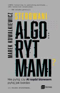 Sterowani algorytmami. Autor: Kowalkiewicz Marek. Dobreksiazki.pl Okładka książki Sterowani algorytmami