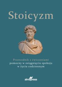 Stoicyzm. Przewodnik z ćwiczeniami pomocny w osiągnięciu spokoju w życiu codziennym. Autor: Opracowanie zbiorowe. Dobreksiazki.pl Okładka książki Stoicyzm. Przewodnik z ćwiczeniami pomocny w osiągnięciu spokoju w życiu codziennym