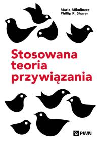 Stosowana teoria przywiązania. Autor: Mikulincer Mario, Shaver Phillip R.. Dobreksiazki.pl Okładka książki Stosowana teoria przywiązania
